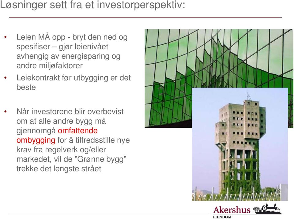 beste Når investorene blir overbevist om at alle andre bygg må gjennomgå omfattende ombygging for