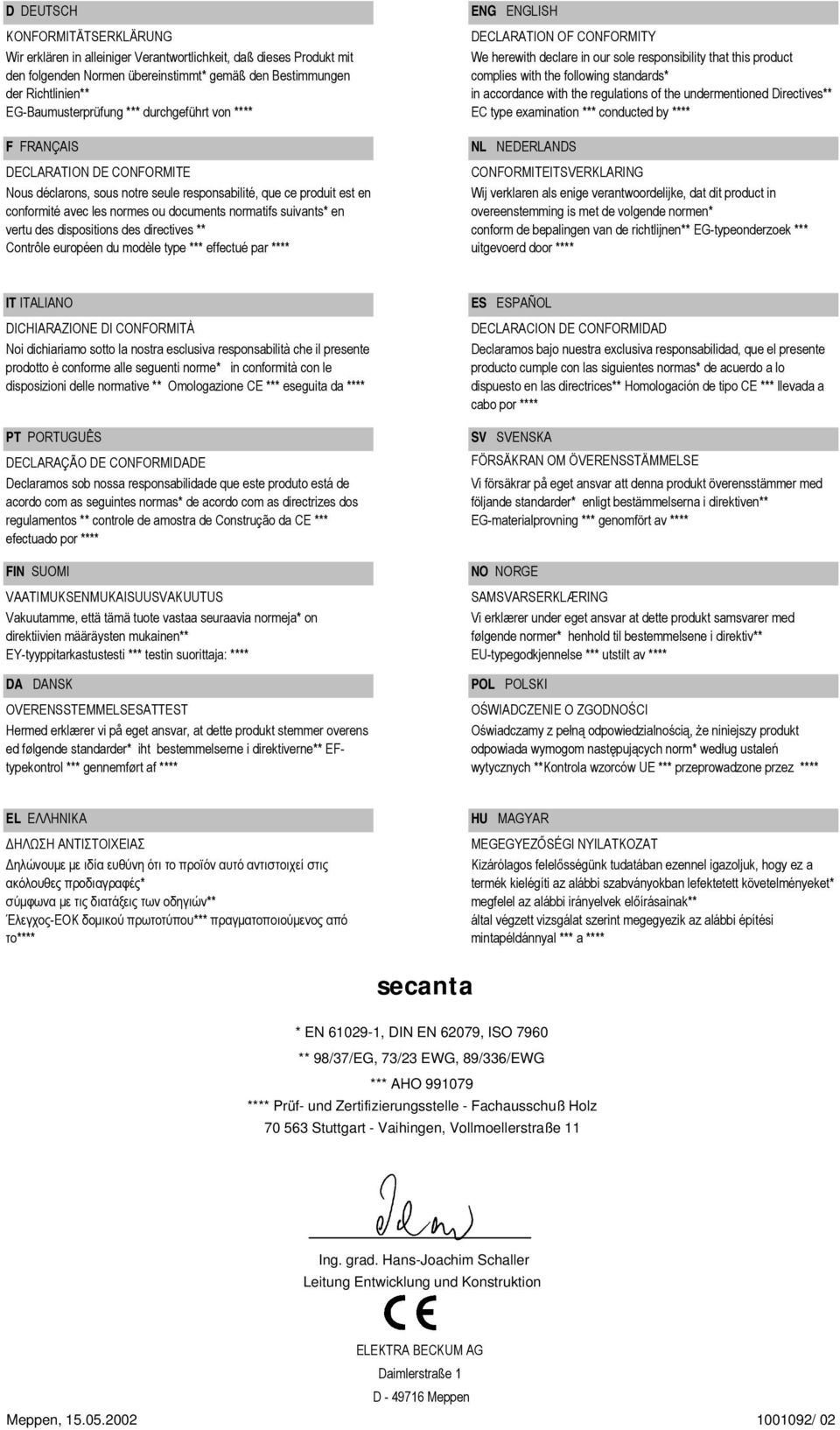 *** durchgeführt von **** F FRANÇAIS DECLARATION DE CONFORMITE Nous déclarons, sous notre seule responsabilité, que ce produit est en conformité avec les normes ou documents normatifs suivants* en