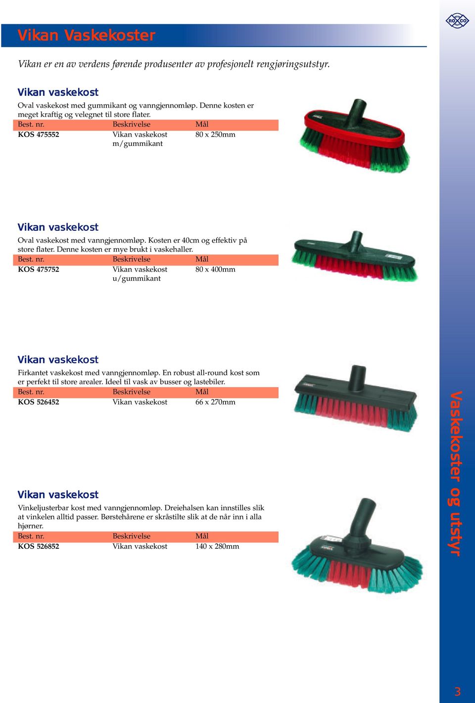 Kosten er 40cm og effektiv på store flater. Denne kosten er mye brukt i vaskehaller. Mål KOS 475752 Vikan vaskekost 80 x 400mm u/gummikant Vikan vaskek ekos ost Firkantet vaskekost med vanngjennomløp.