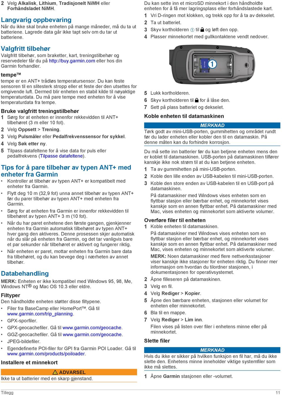 com eller hos din Garmin forhandler. tempe tempe er en ANT+ trådløs temperatursensor. Du kan feste sensoren til en slitesterk stropp eller et feste der den utsettes for omgivende luft.