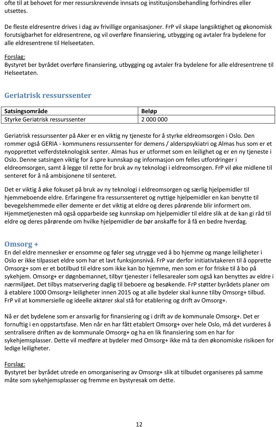 Bystyret ber byrådet overføre finansiering, utbygging og avtaler fra bydelene for alle eldresentrene til Helseetaten.