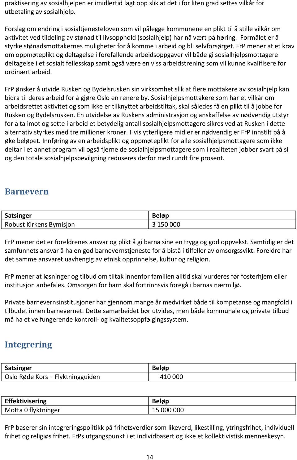 Formålet er å styrke stønadsmottakernes muligheter for å komme i arbeid og bli selvforsørget.