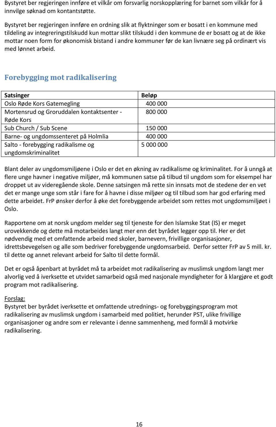 mottar noen form for økonomisk bistand i andre kommuner før de kan livnære seg på ordinært vis med lønnet arbeid.