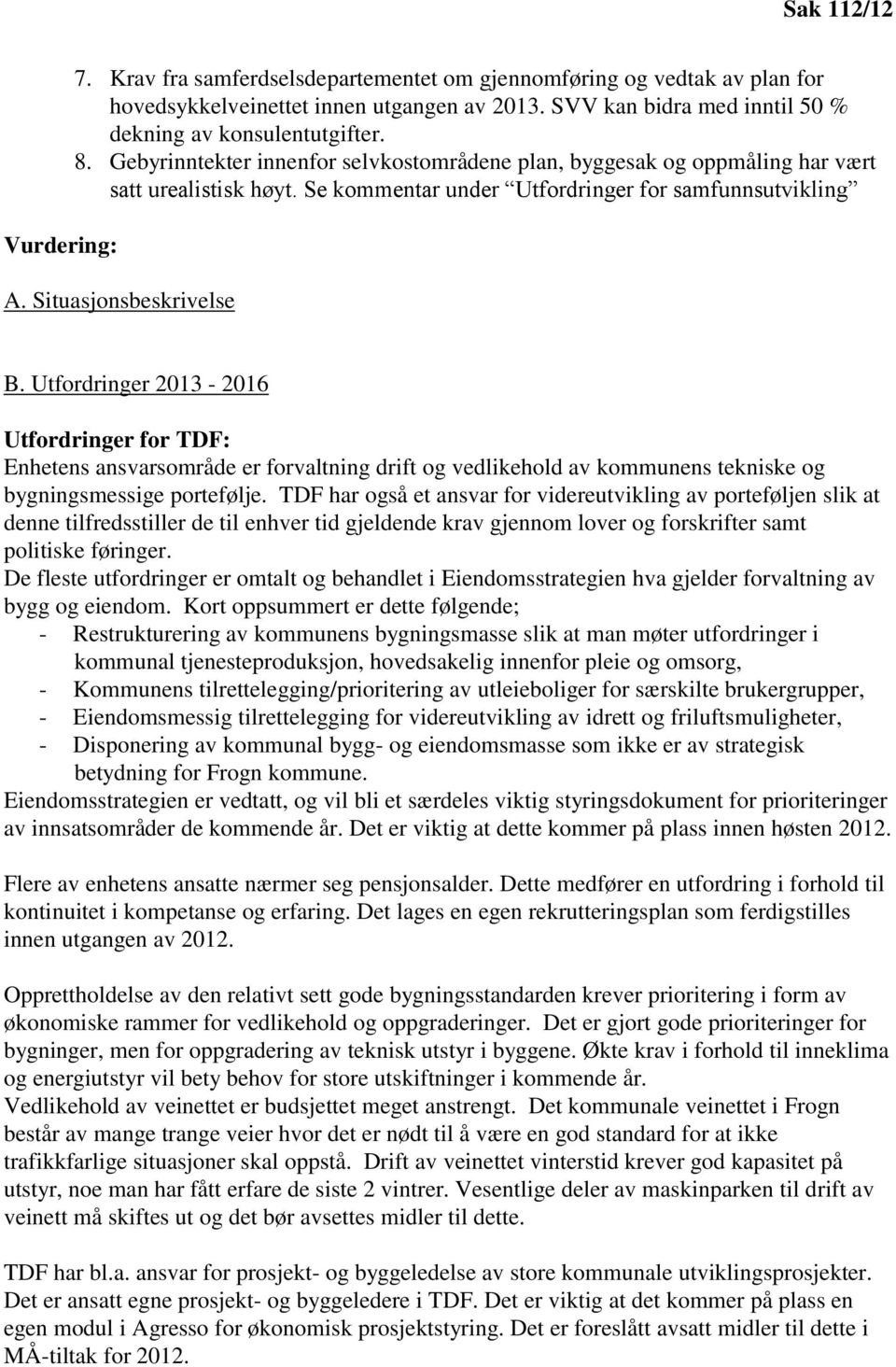 Utfordringer 2013-2016 Utfordringer for TDF: Enhetens ansvarsområde er forvaltning drift og vedlikehold av kommunens tekniske og bygningsmessige portefølje.