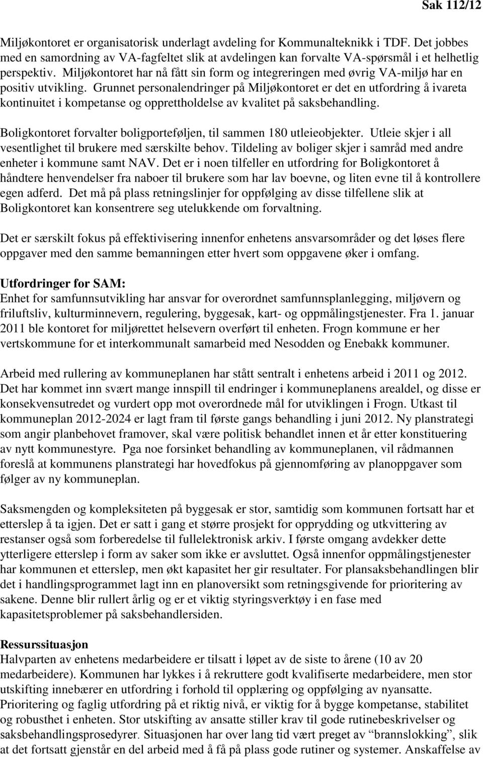 Grunnet personalendringer på Miljøkontoret er det en utfordring å ivareta kontinuitet i kompetanse og opprettholdelse av kvalitet på saksbehandling.