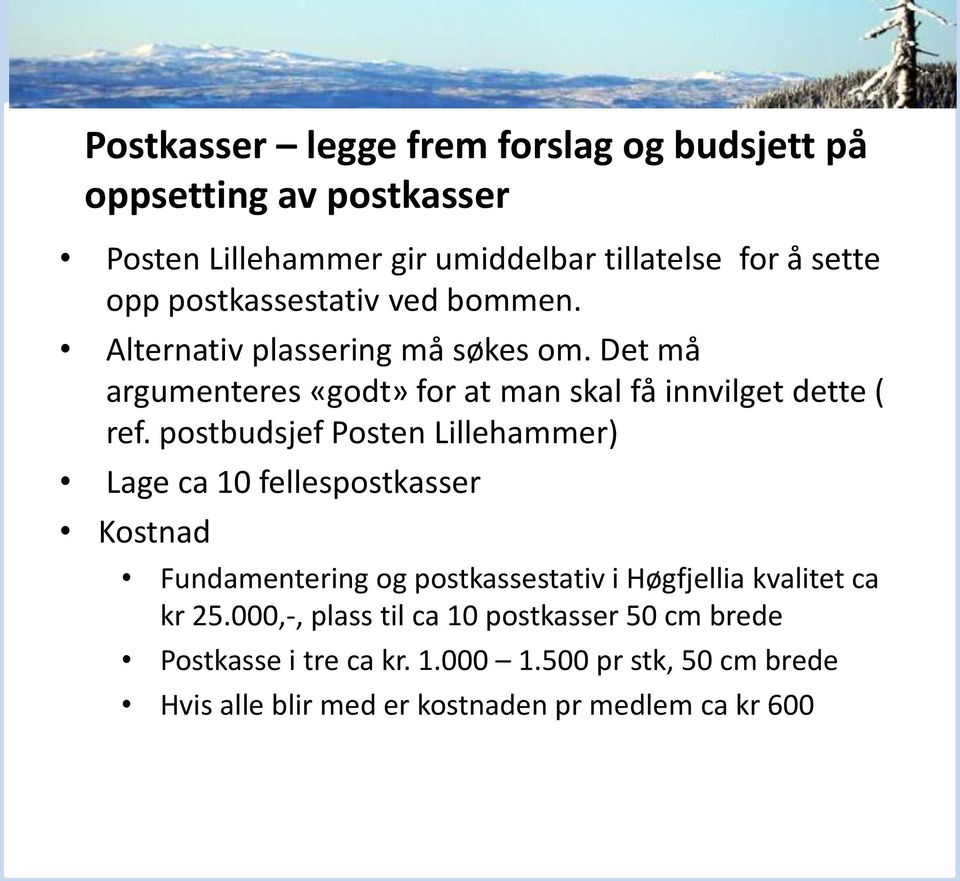 postbudsjef Posten Lillehammer) Lage ca 10 fellespostkasser Kostnad Fundamentering og postkassestativ i Høgfjellia kvalitet ca kr 25.