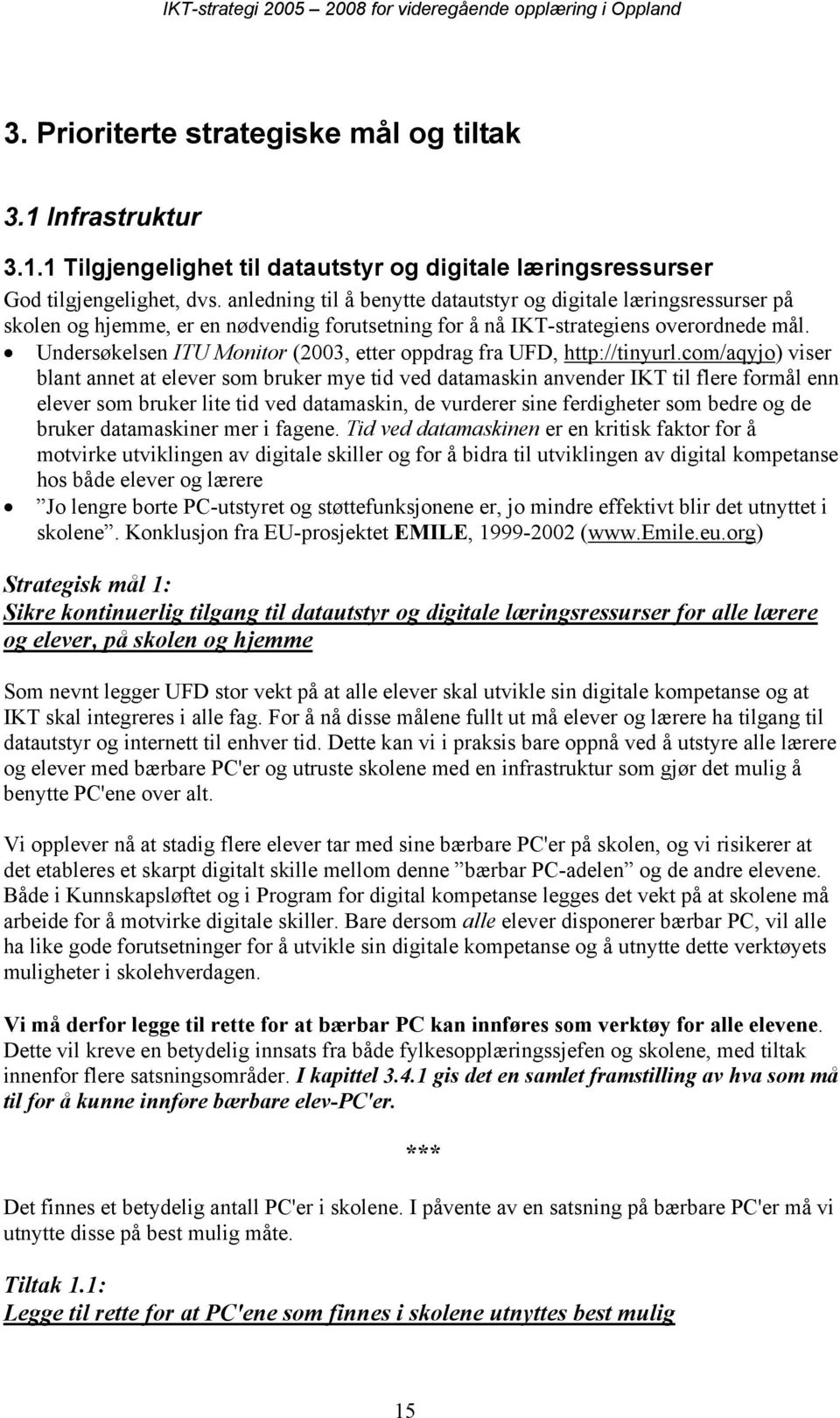 Undersøkelsen ITU Monitor (2003, etter oppdrag fra UFD, http://tinyurl.