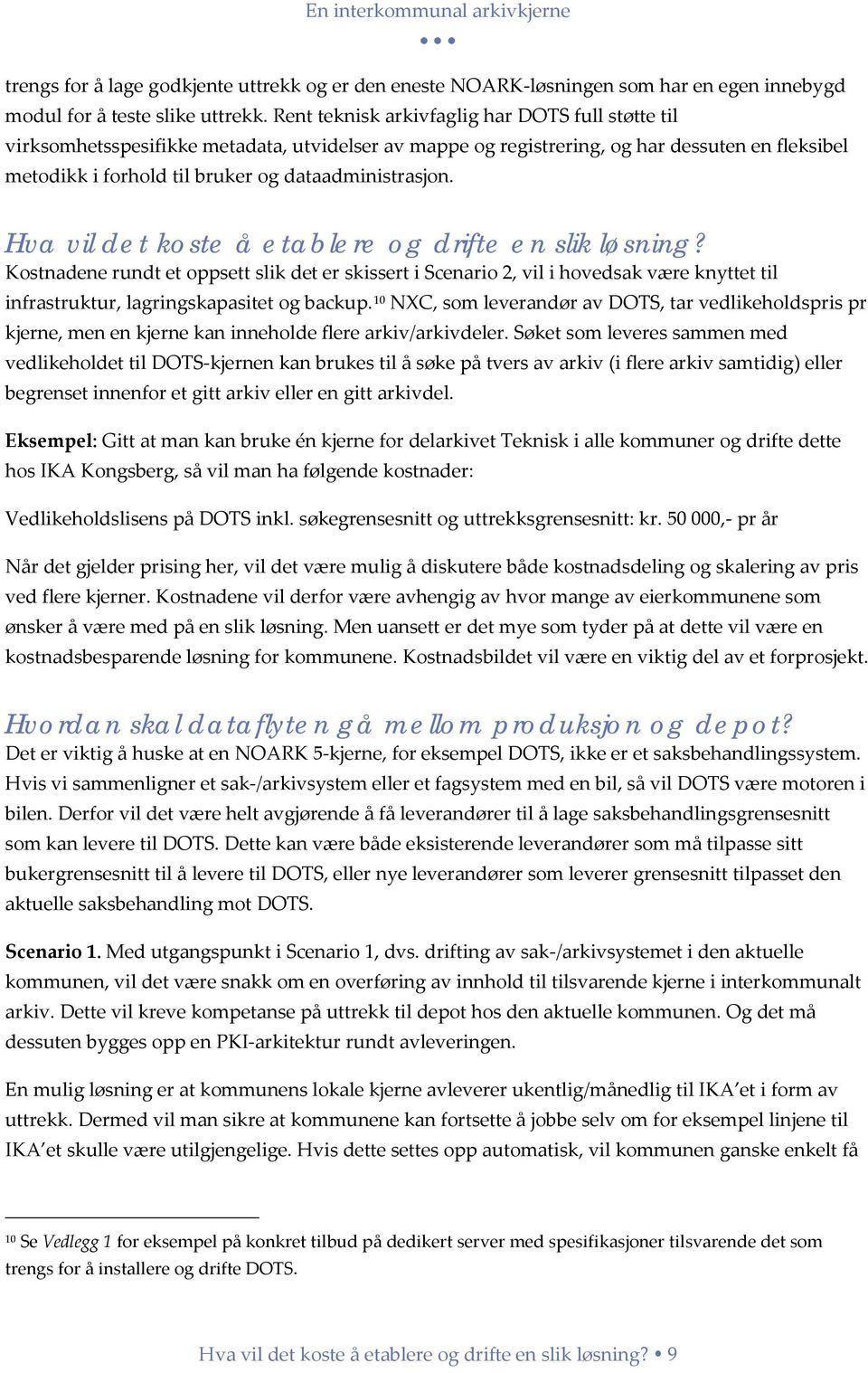 Hva vil det koste å etablere og drifte en slik løsning? Kostnadene rundt et oppsett slik det er skissert i Scenario 2, vil i hovedsak være knyttet til infrastruktur, lagringskapasitet og backup.