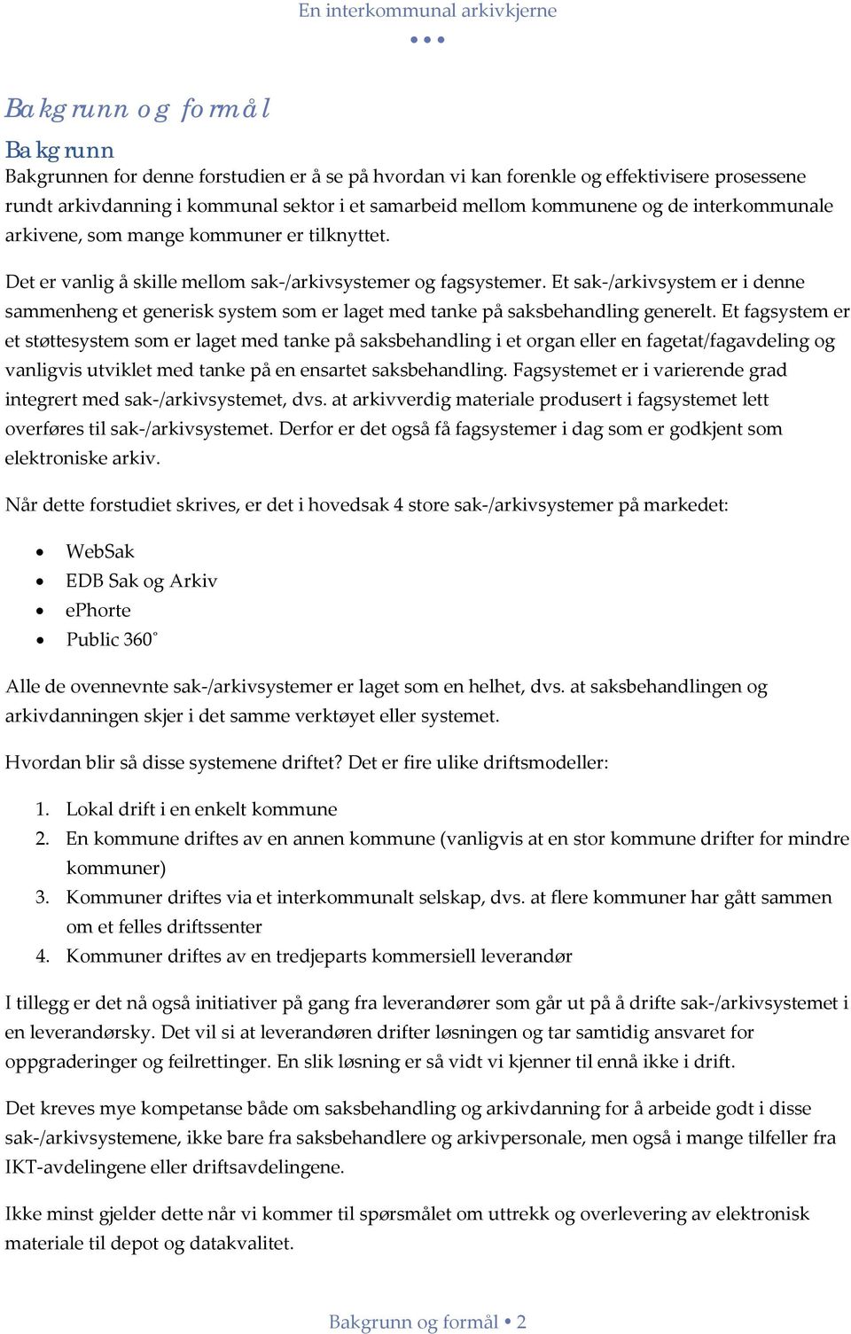 Et sak-/arkivsystem er i denne sammenheng et generisk system som er laget med tanke på saksbehandling generelt.