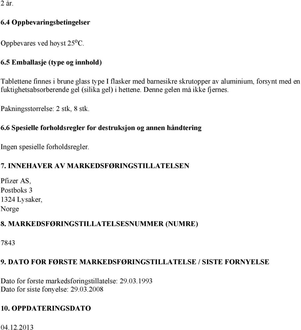 5 Emballasje (type og innhold) Tablettene finnes i brune glass type I flasker med barnesikre skrutopper av aluminium, forsynt med en fuktighetsabsorberende gel (silika gel) i