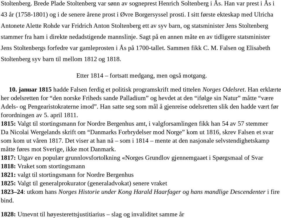 Sagt på en annen måte en av tidligere statsminister Jens Stoltenbergs forfedre var gamleprosten i Ås på 1700-tallet. Sammen fikk C. M. Falsen og Elisabeth Stoltenberg syv barn til mellom 1812 og 1818.