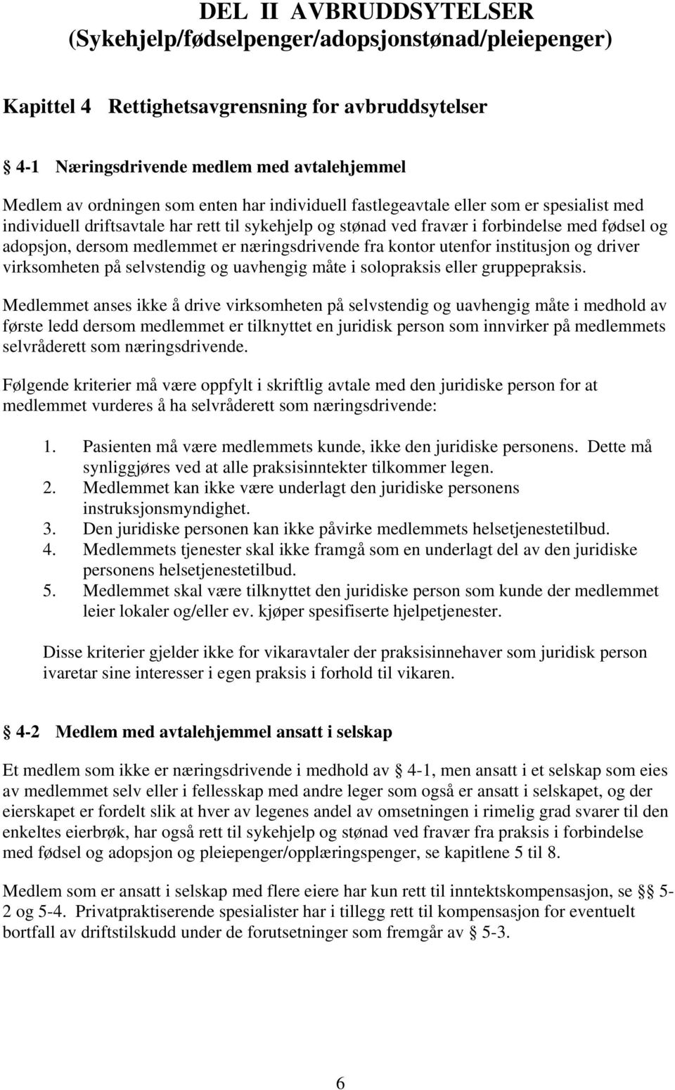 næringsdrivende fra kontor utenfor institusjon og driver virksomheten på selvstendig og uavhengig måte i solopraksis eller gruppepraksis.