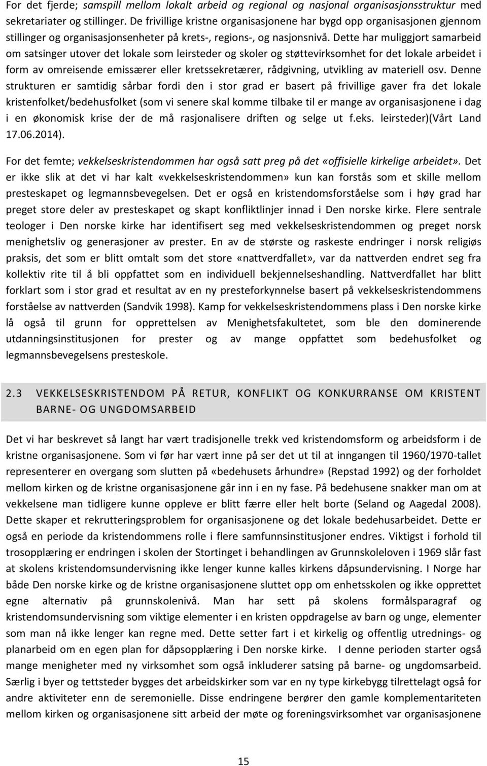 Dette har muliggjort samarbeid om satsinger utover det lokale som leirsteder og skoler og støttevirksomhet for det lokale arbeidet i form av omreisende emissærer eller kretssekretærer, rådgivning,