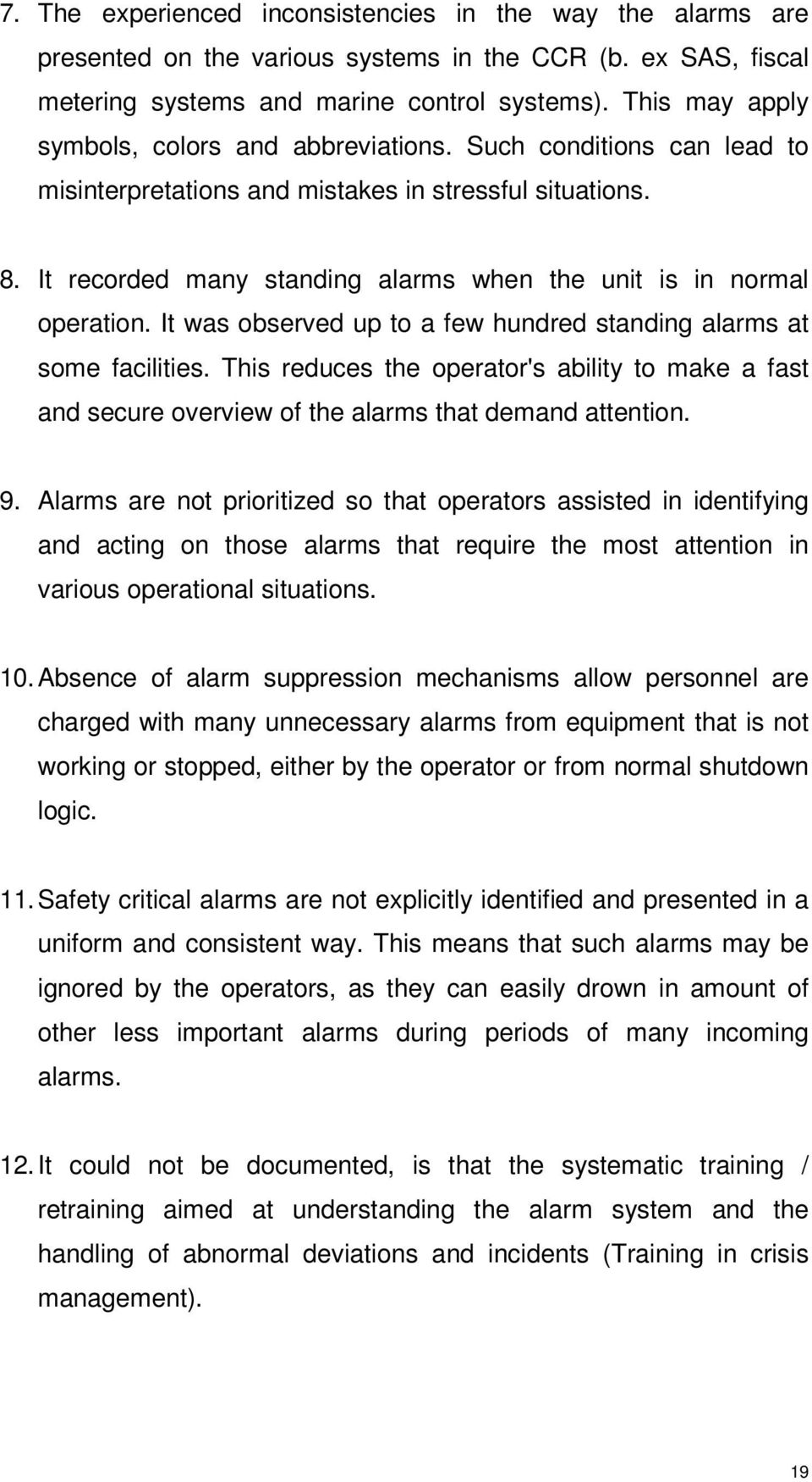 It recorded many standing alarms when the unit is in normal operation. It was observed up to a few hundred standing alarms at some facilities.