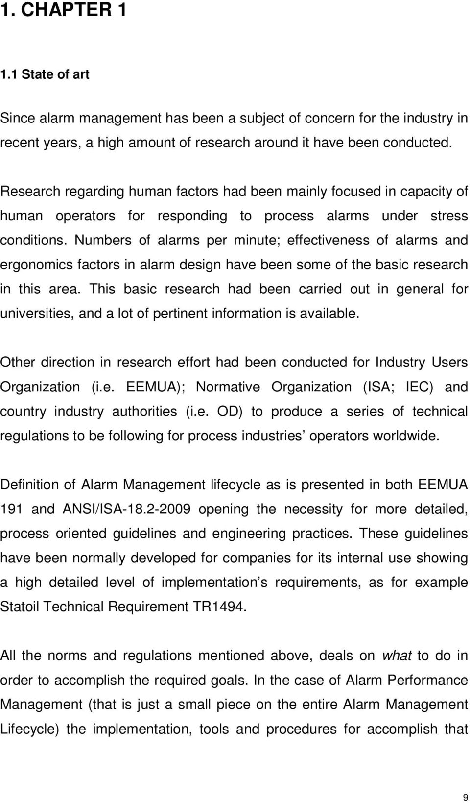 Numbers of alarms per minute; effectiveness of alarms and ergonomics factors in alarm design have been some of the basic research in this area.