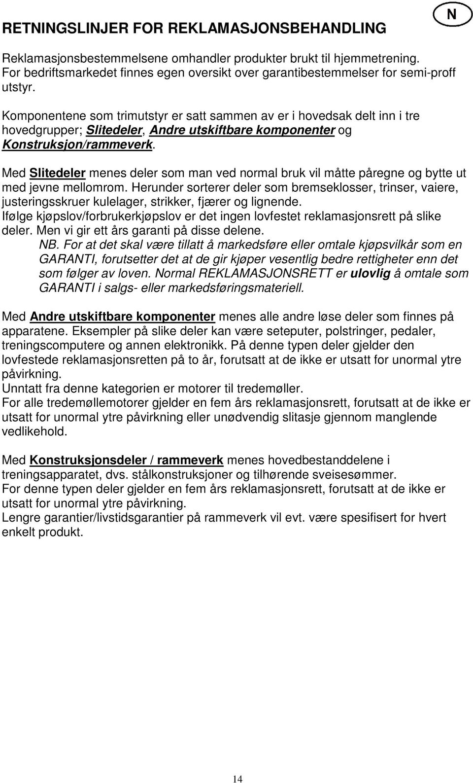 Komponentene som trimutstyr er satt sammen av er i hovedsak delt inn i tre hovedgrupper; Slitedeler, Andre utskiftbare komponenter og Konstruksjon/rammeverk.