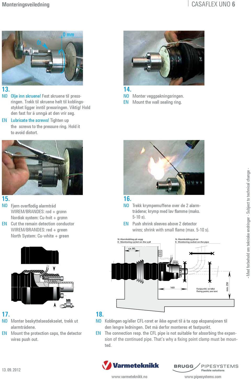 15. NO Fjern overflødig alarmtråd WIREM/BRANDES: rød + grønn Nordisk system: Cu-hvit + grønn Cut the remain detection conductor WIREM/BRANDES: red + green North System: Cu-white + green 16.