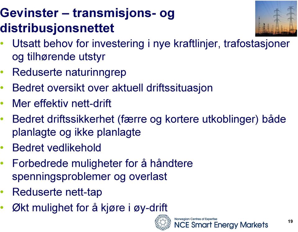 Bedret driftssikkerhet (færre og kortere utkoblinger) både planlagte og ikke planlagte Bedret vedlikehold