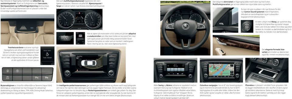multifunksjonskameraet registrerer, blir vist i kjørecomputeren, i førerens visuelle felt. Kjørecomputer i farger en nok en nyhet i nye Octavia (standard på Elegance).