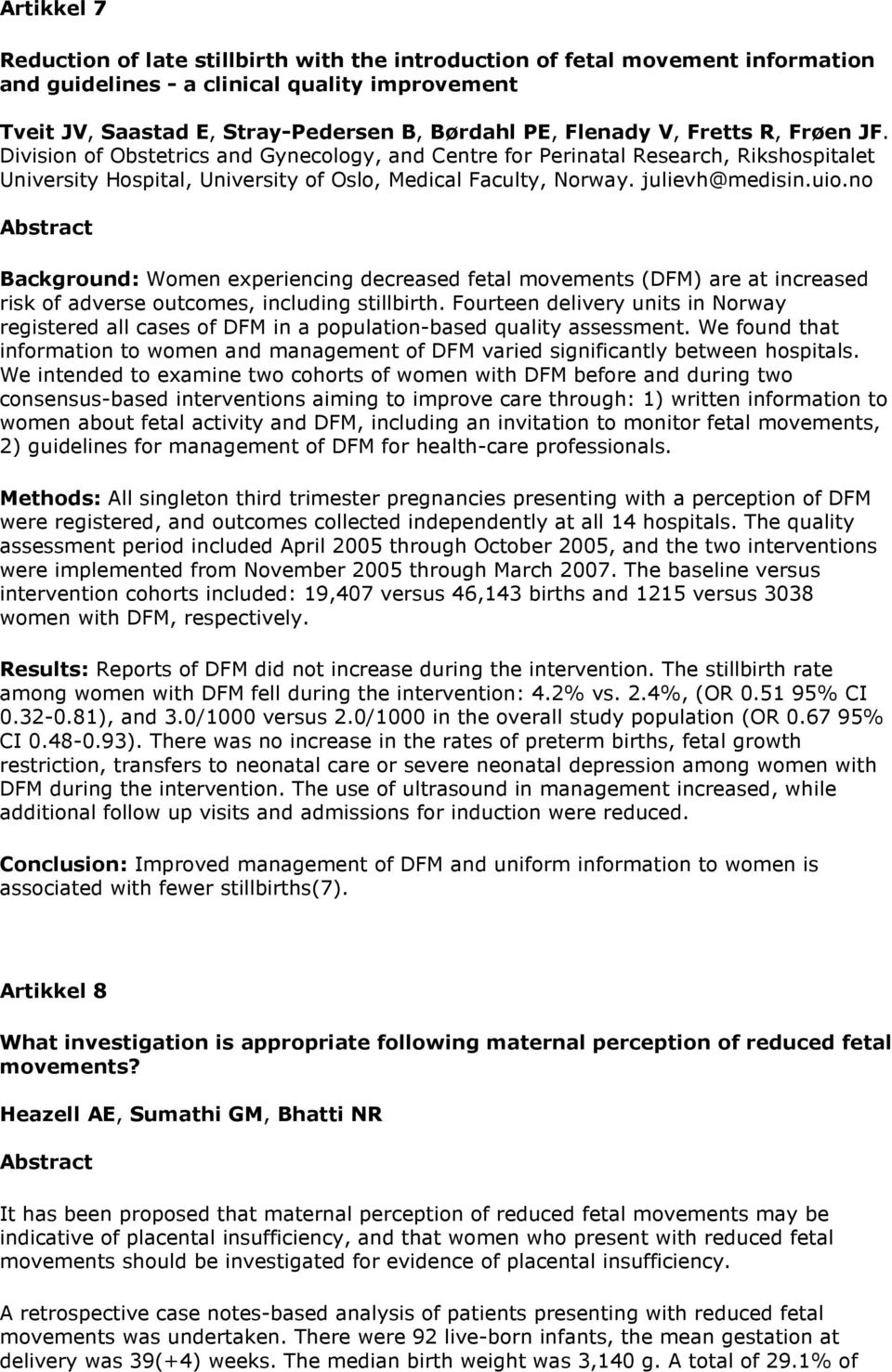 no Background: Women experiencing decreased fetal movements (DFM) are at increased risk of adverse outcomes, including stillbirth.