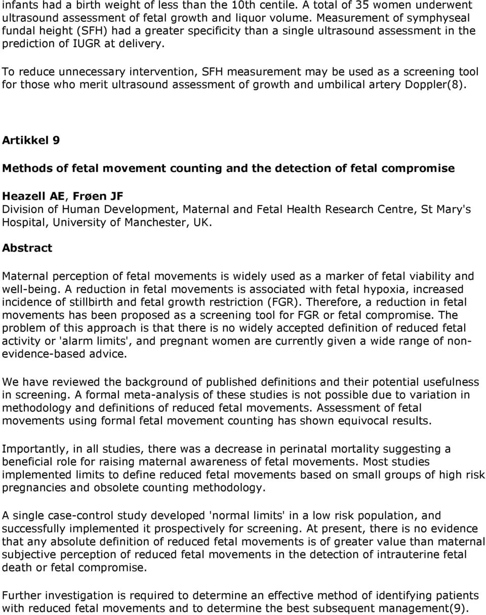 To reduce unnecessary intervention, SFH measurement may be used as a screening tool for those who merit ultrasound assessment of growth and umbilical artery Doppler(8).