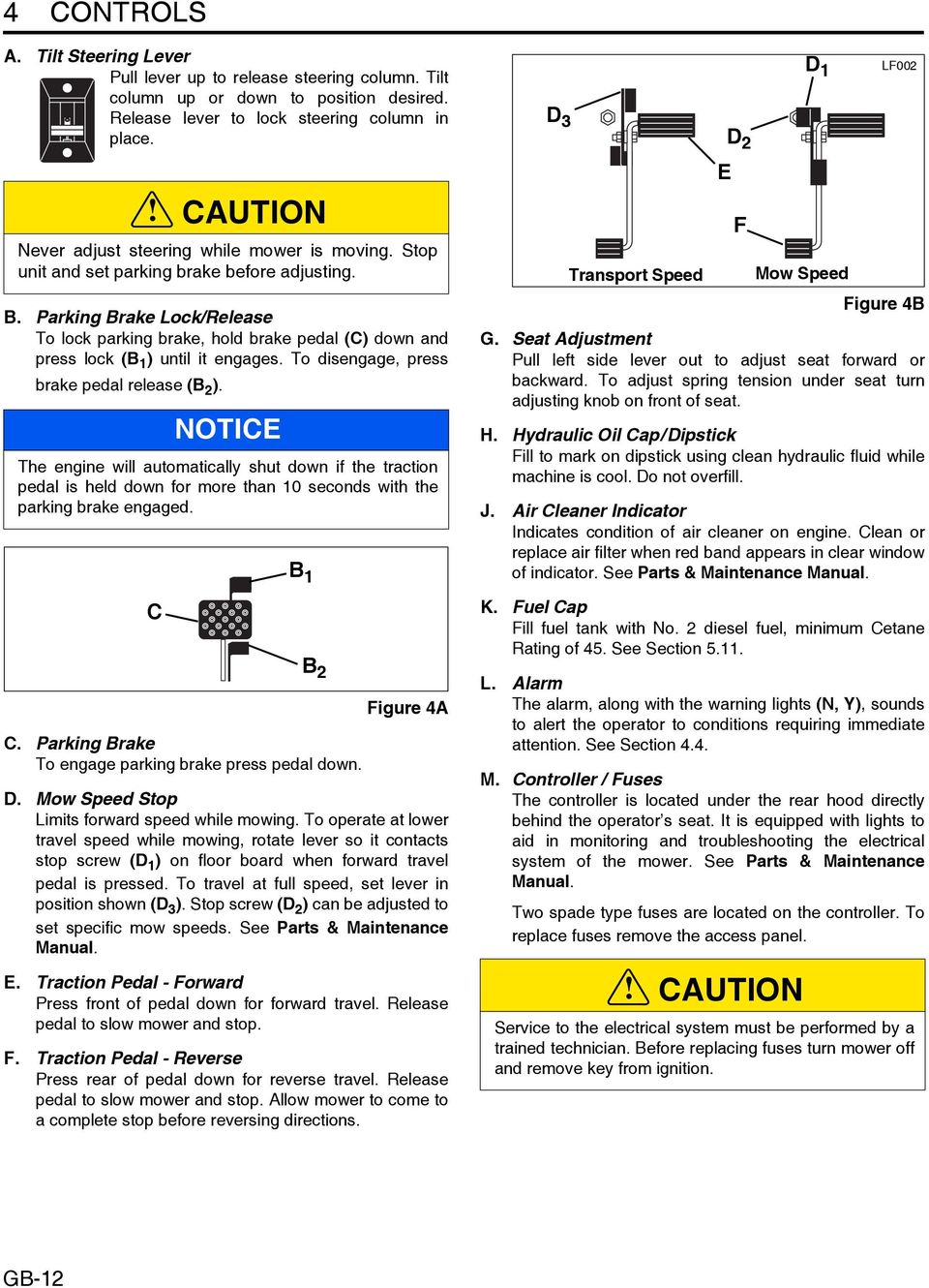 Parking Brake Lock/Release To lock parking brake, hold brake pedal (C) down and press lock (B 1 ) until it engages. To disengage, press brake pedal release (B 2 ).