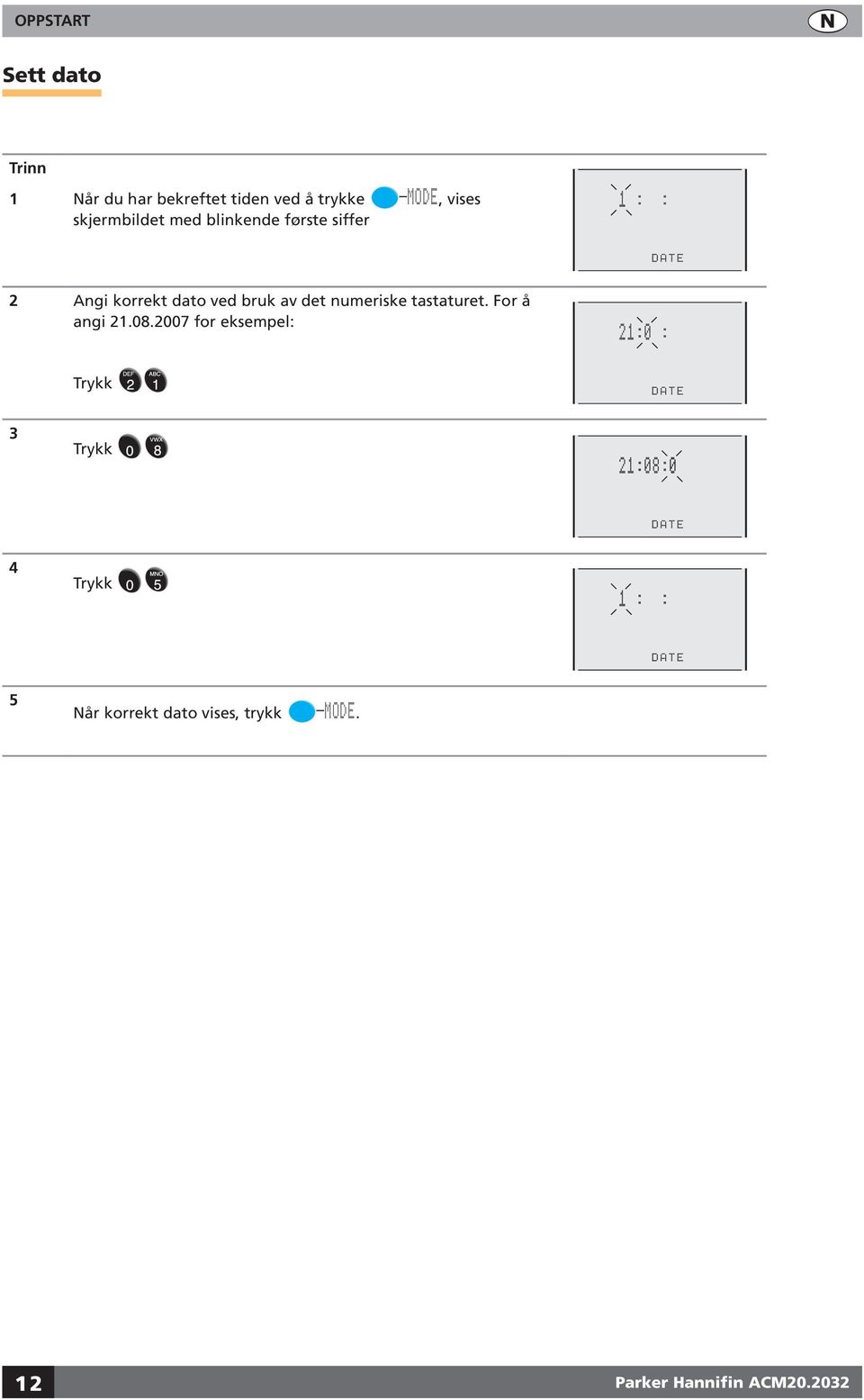 av det numeriske tastaturet. For å angi 21.08.