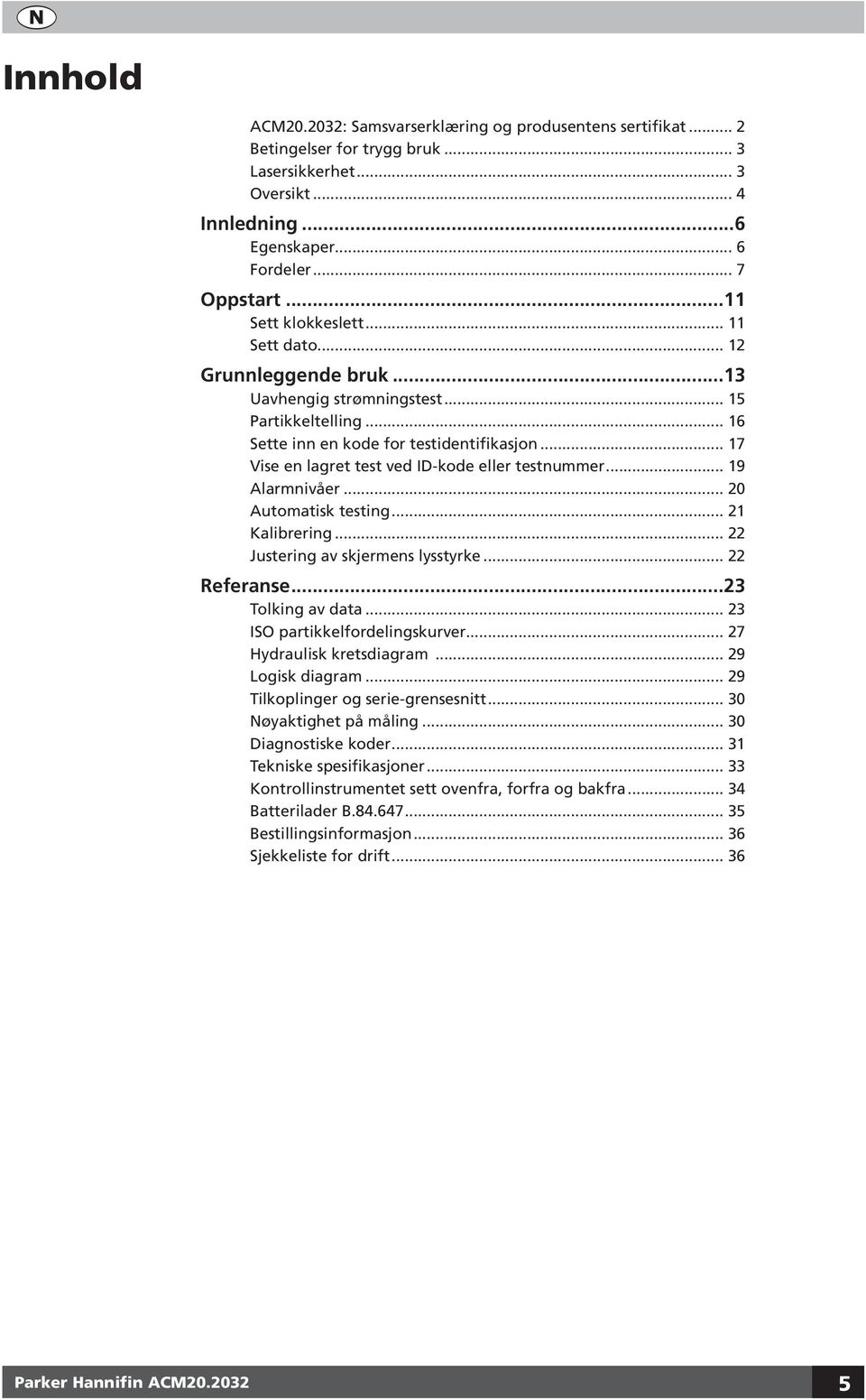 .. 17 Vise en lagret test ved ID-kode eller testnummer... 19 Alarmnivåer... 20 Automatisk testing... 21 Kalibrering... 22 Justering av skjermens lysstyrke... 22 Referanse...23 Tolking av data.