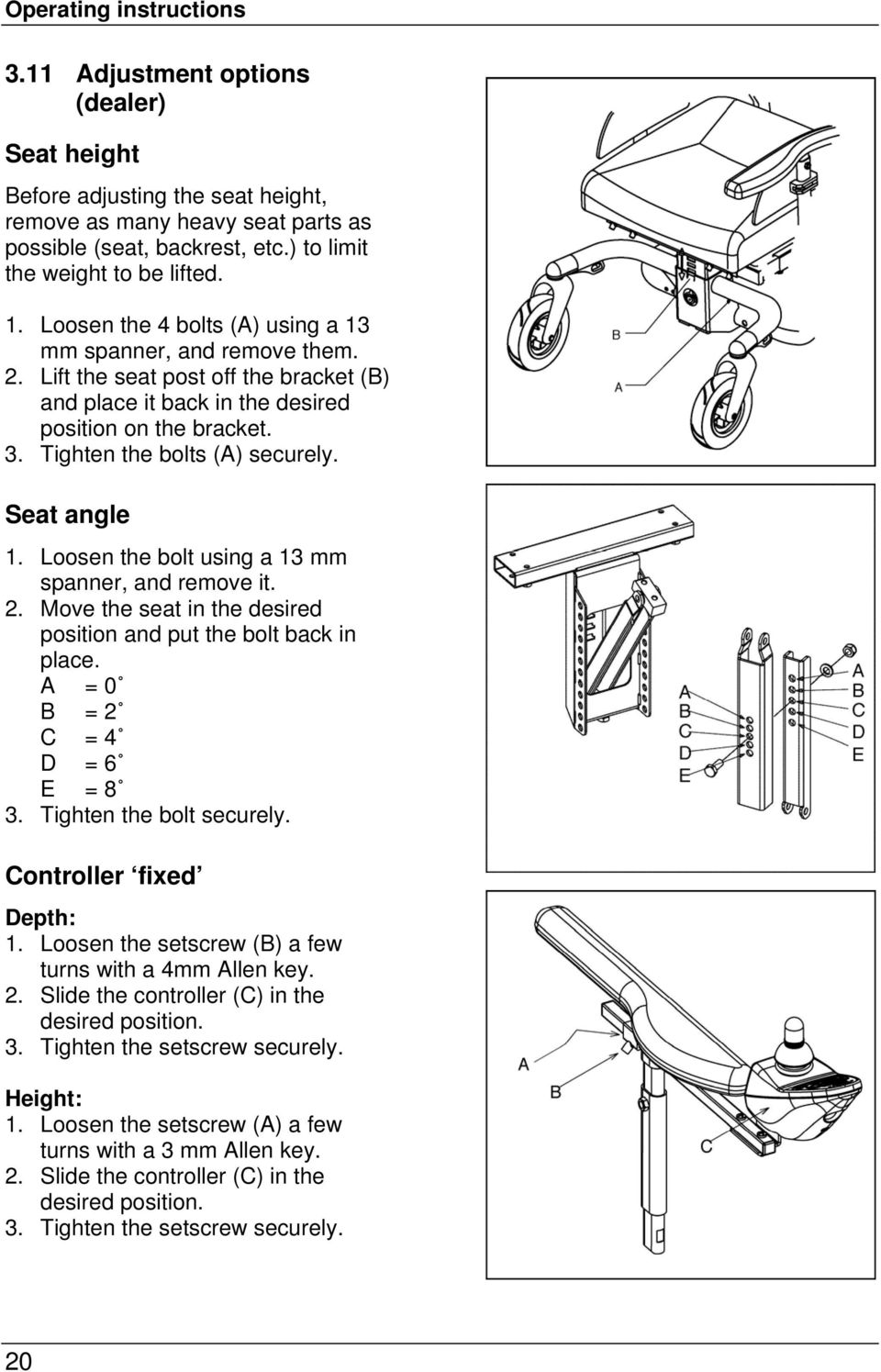 Lift the seat post off the bracket (B) and place it back in the desired position on the bracket. 3. Tighten the bolts (A) securely. Seat angle 1. Loosen the bolt using a 13 mm spanner, and remove it.