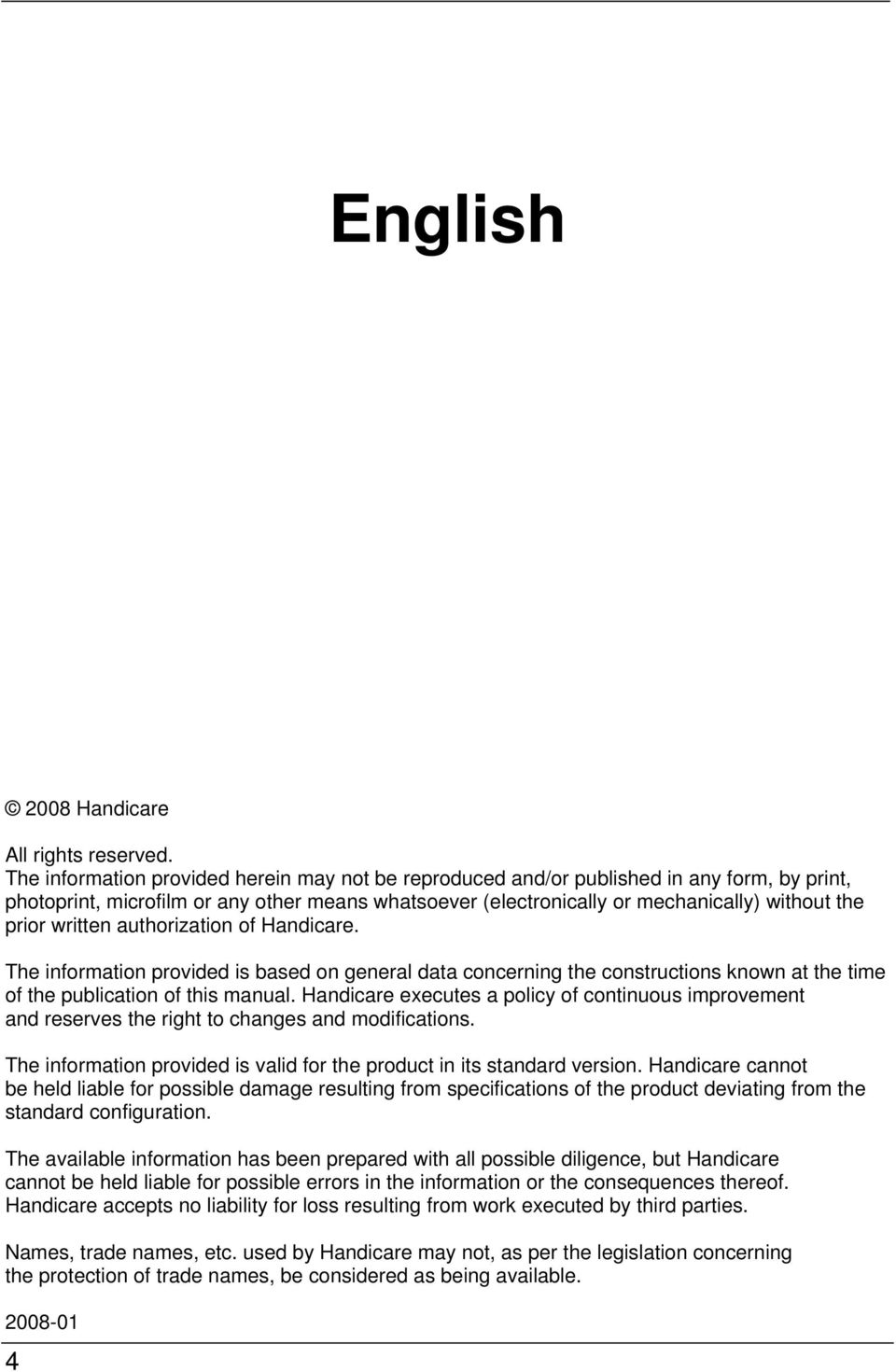 written authorization of Handicare. The information provided is based on general data concerning the constructions known at the time of the publication of this manual.