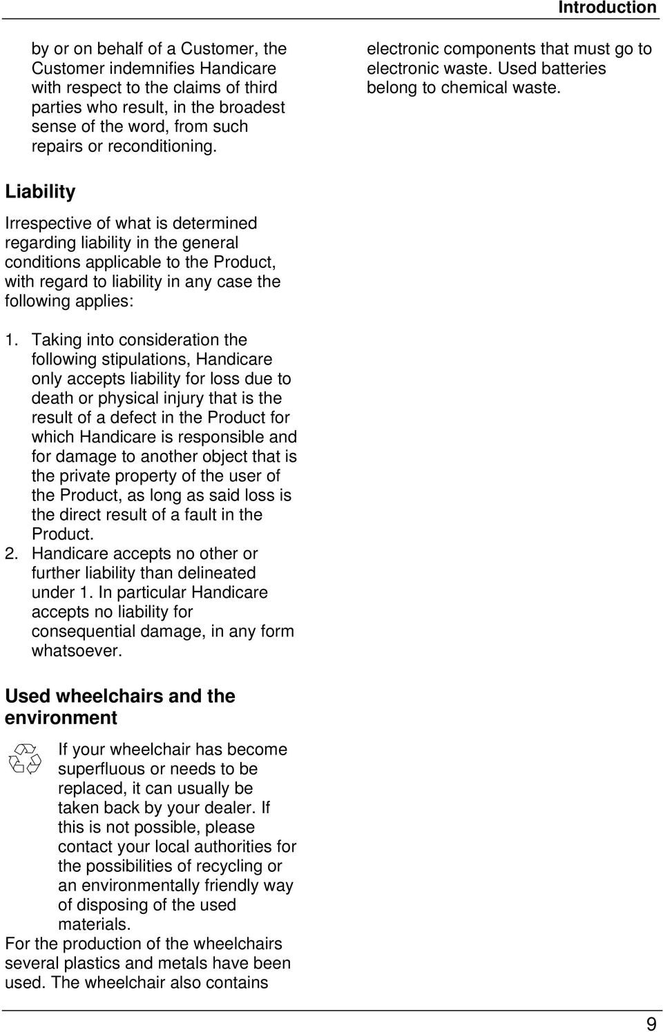 Liability Irrespective of what is determined regarding liability in the general conditions applicable to the Product, with regard to liability in any case the following applies: 1.