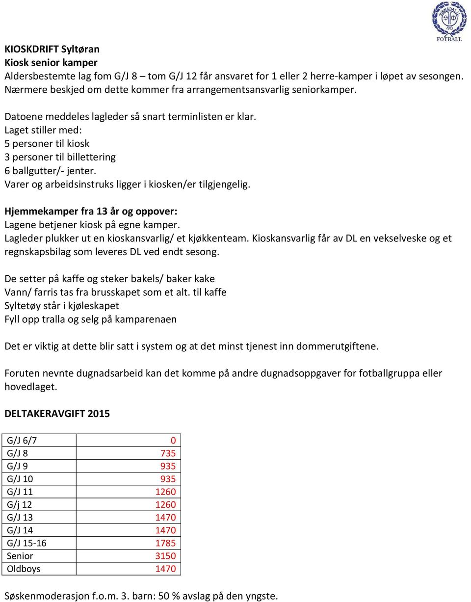 Laget stiller med: 5 personer til kiosk 3 personer til billettering 6 ballgutter/- jenter. Varer og arbeidsinstruks ligger i kiosken/er tilgjengelig.