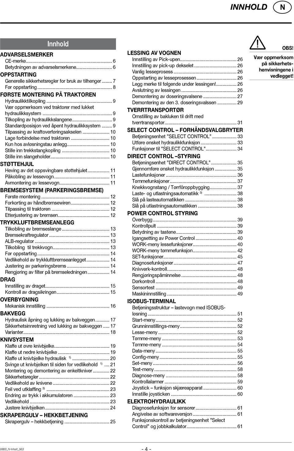 .. 9 Tilpassing av kraftoverføringsakselen... 10 Lage forbindelse med traktoren... 10 Kun hos avløsningstau anlegg... 10 Stille inn trekkstangkopling... 10 Stille inn slangeholder.