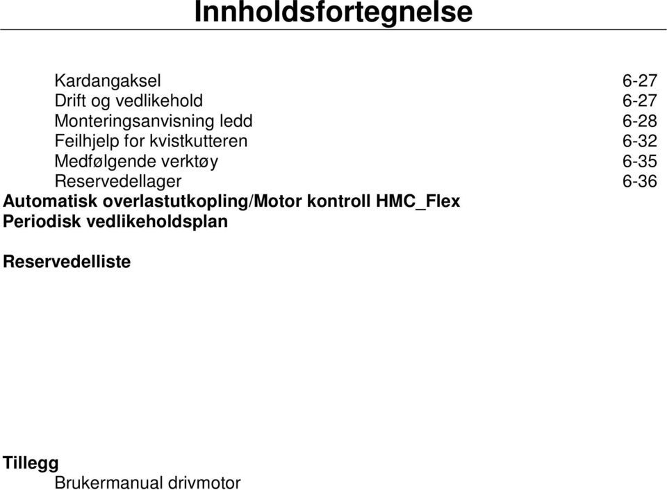 verktøy 6-35 Reservedellager 6-36 Automatisk overlastutkopling/motor