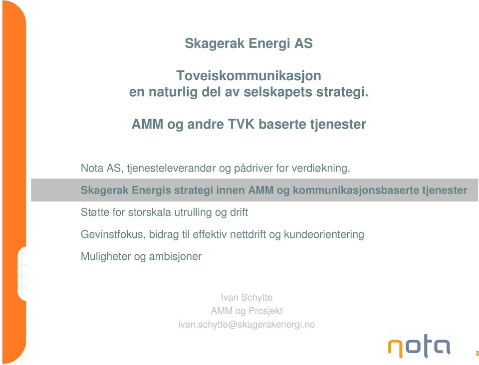 Skagerak Energis strategi innen AMM og kommunikasjonsbaserte tjenester Støtte for storskala utrulling og