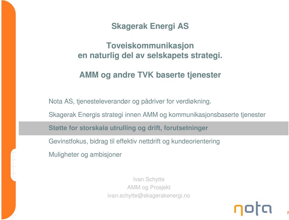 Skagerak Energis strategi innen AMM og kommunikasjonsbaserte tjenester Støtte for storskala utrulling og drift,