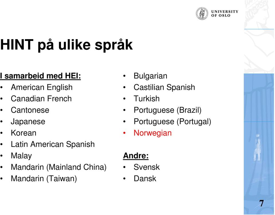 (Mainland China) Mandarin (Taiwan) Bulgarian Castilian Spanish Turkish