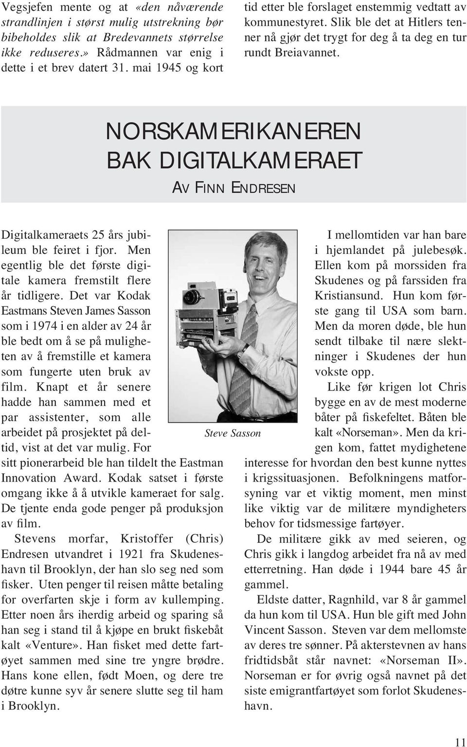 NORSKAMERIKANEREN BAK DIGITALKAMERAET AV FINN ENDRESEN Digitalkameraets 25 års jubileum ble feiret i fjor. Men egentlig ble det første digitale kamera fremstilt flere år tidligere.