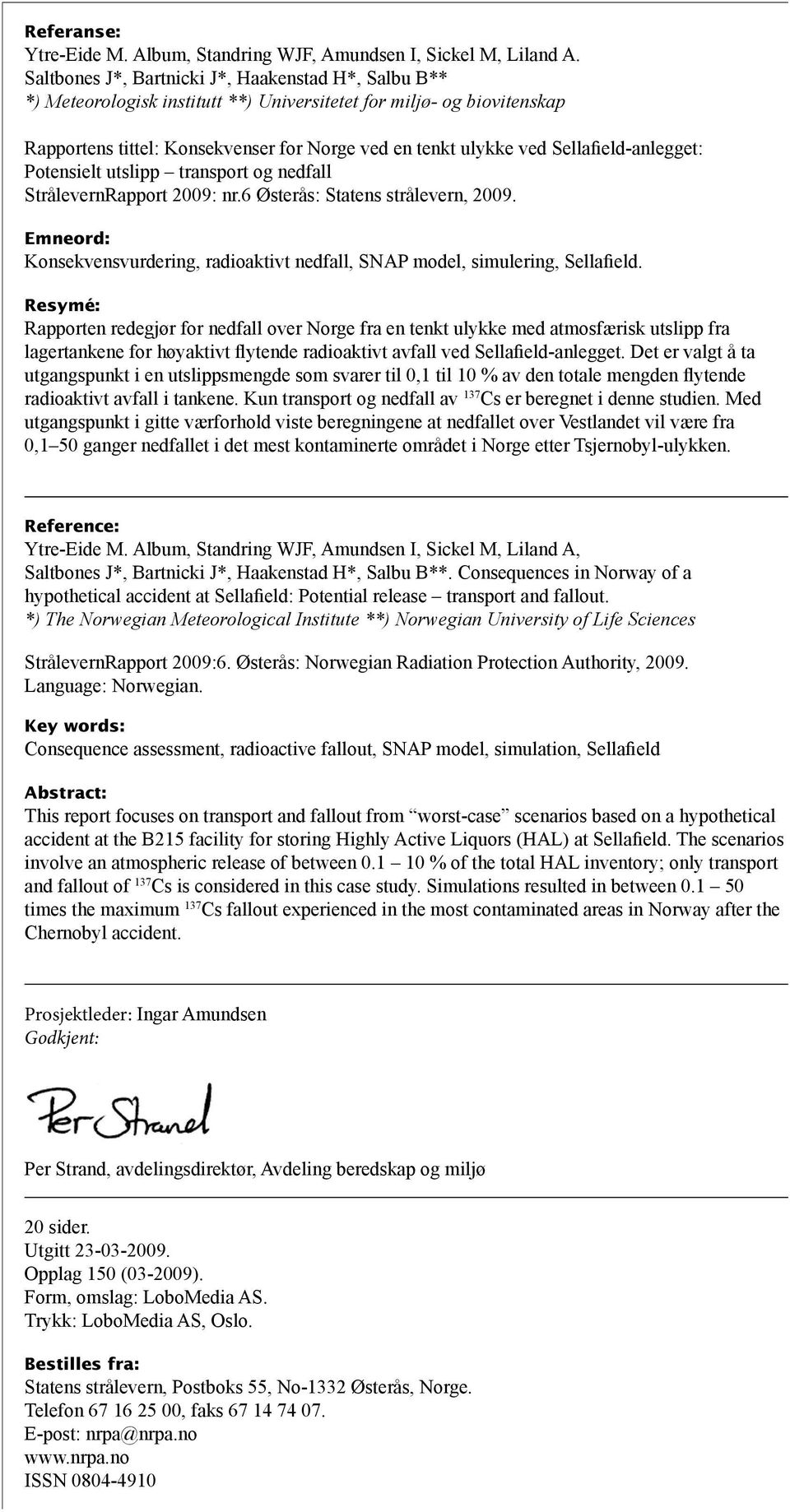 Sellafield-anlegget: Potensielt utslipp transport og nedfall StrålevernRapport 2009: nr.6 Østerås: Statens strålevern, 2009.