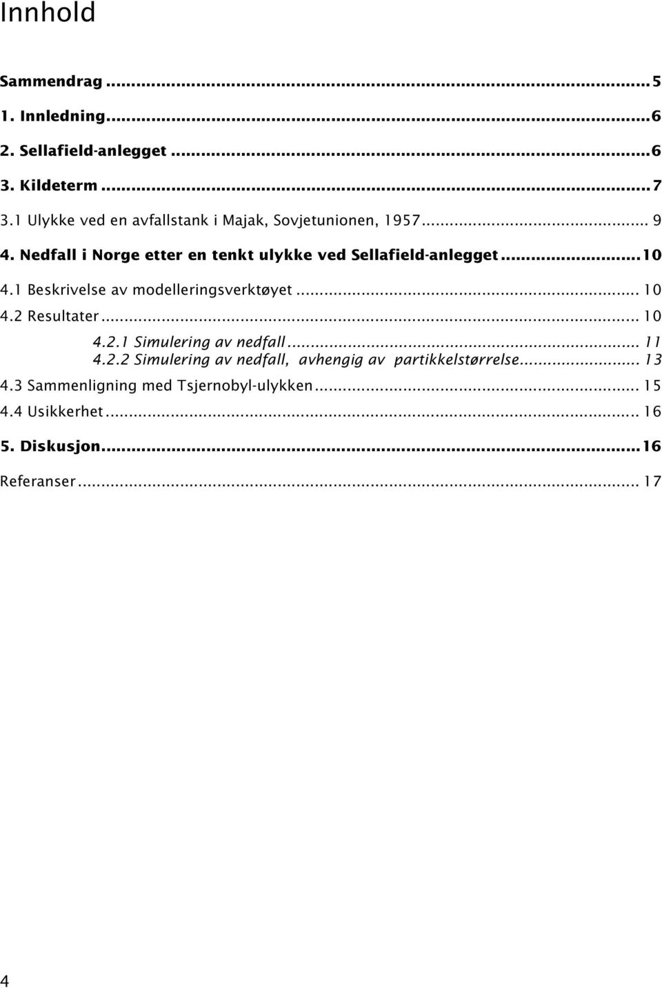 Nedfall i Norge etter en tenkt ulykke ved Sellafield-anlegget...10 4.1 Beskrivelse av modelleringsverktøyet... 10 4.