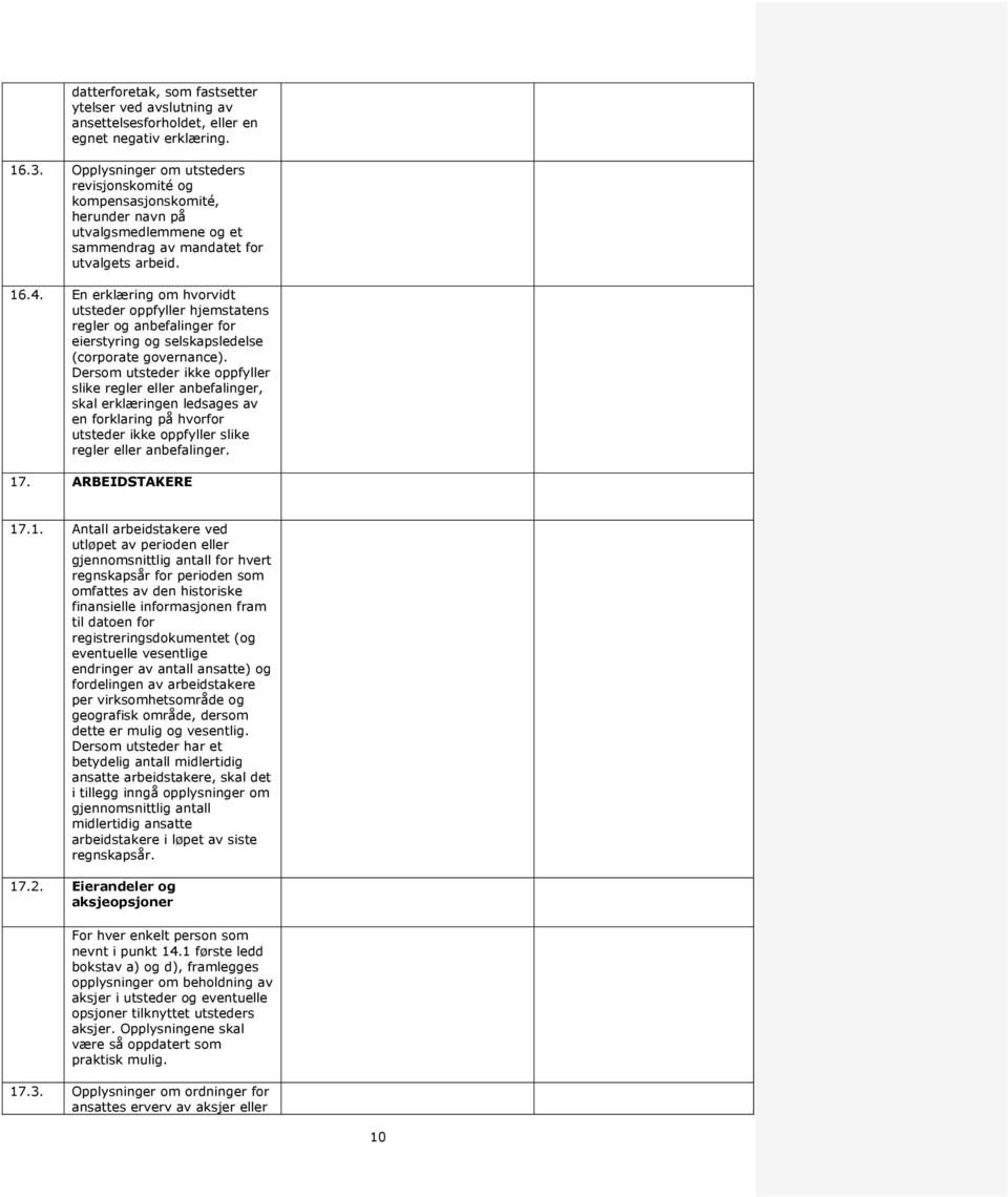 En erklæring om hvorvidt utsteder oppfyller hjemstatens regler og anbefalinger for eierstyring og selskapsledelse (corporate governance).