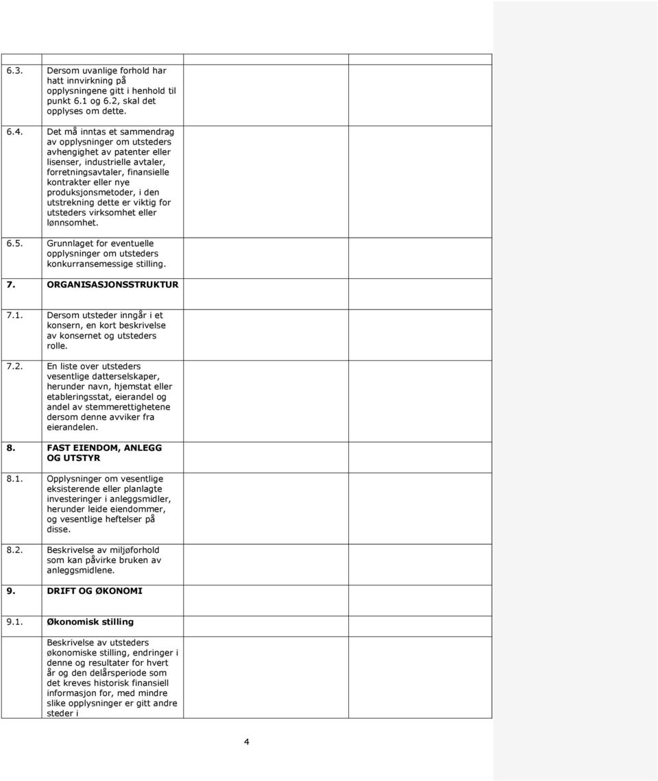 utstrekning dette er viktig for utsteders virksomhet eller lønnsomhet. 6.5. Grunnlaget for eventuelle opplysninger om utsteders konkurransemessige stilling. 7. ORGANISASJONSSTRUKTUR 7.1.