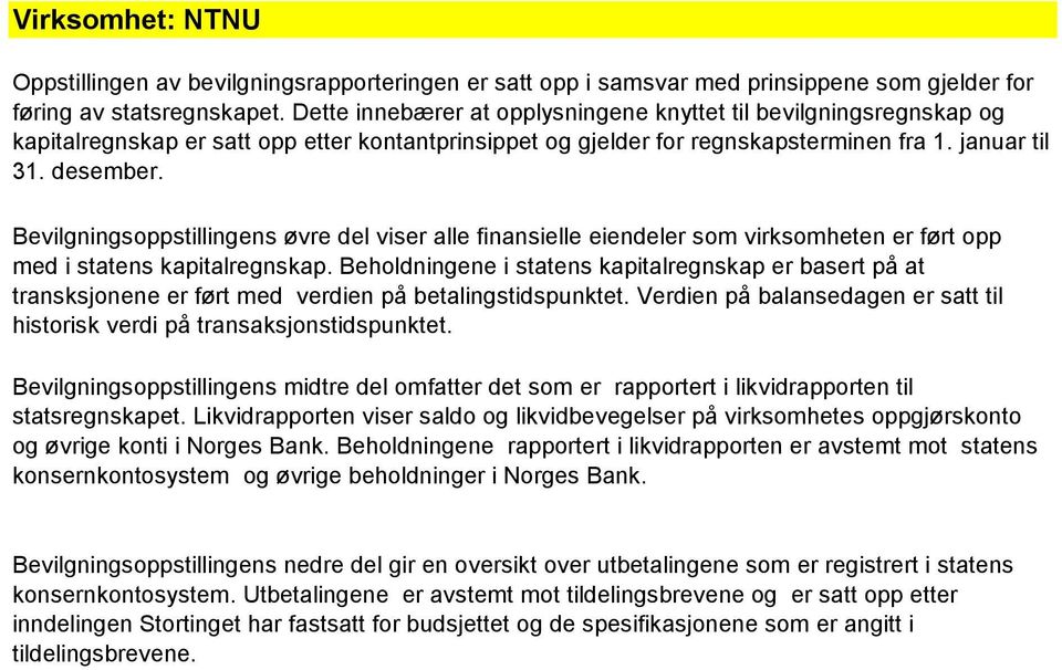 Bevilgningsoppstillingens øvre del viser alle finansielle eiendeler som virksomheten er ført opp med i statens kapitalregnskap.