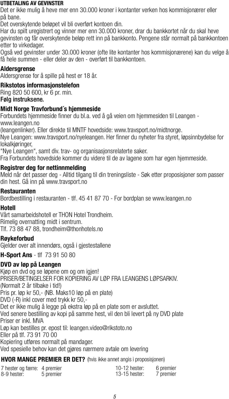 Pengene står normalt på bankkontoen etter to virkedager. Også ved gevinster under 30.