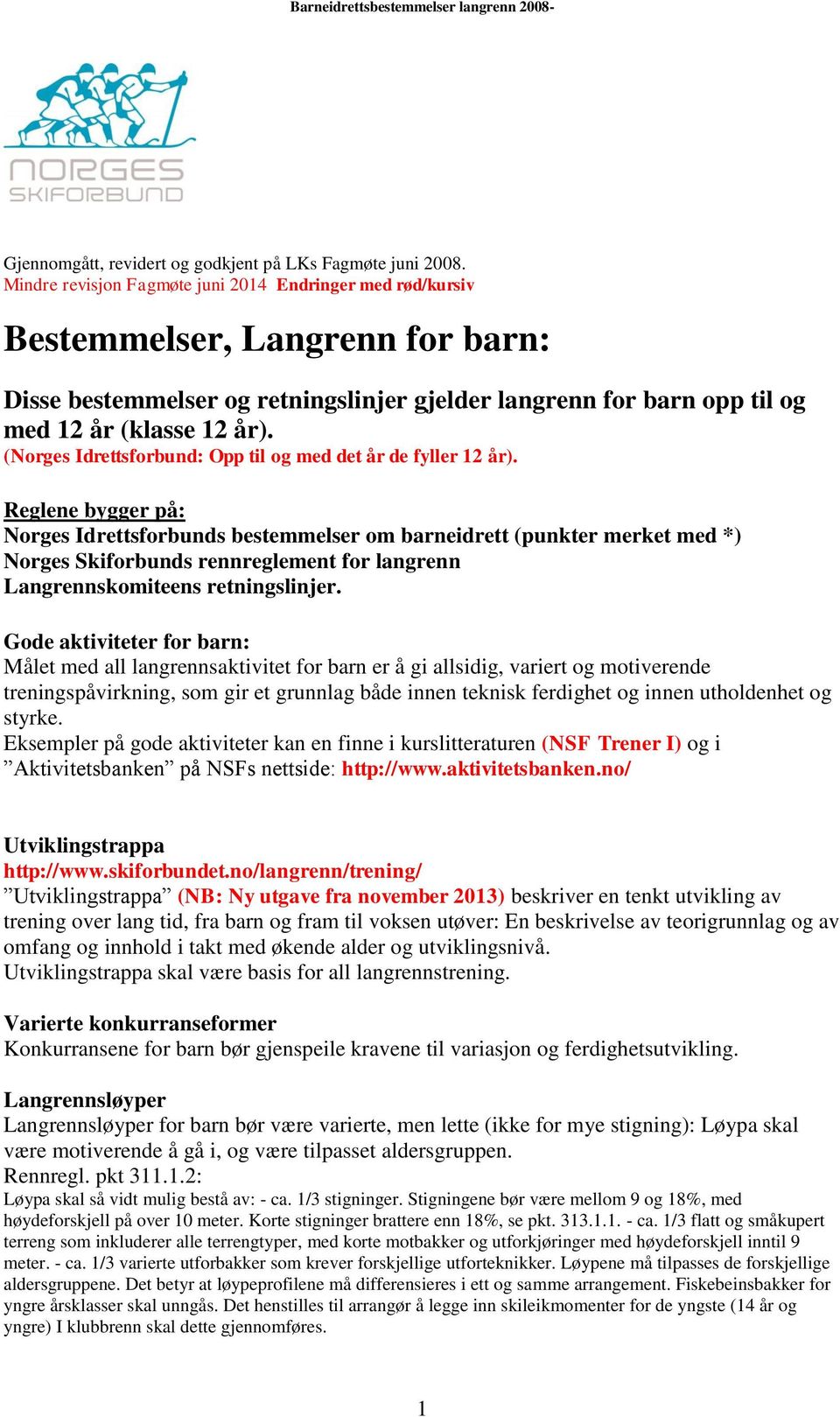 (Norges Idrettsforbund: Opp til og med det år de fyller 12 år).