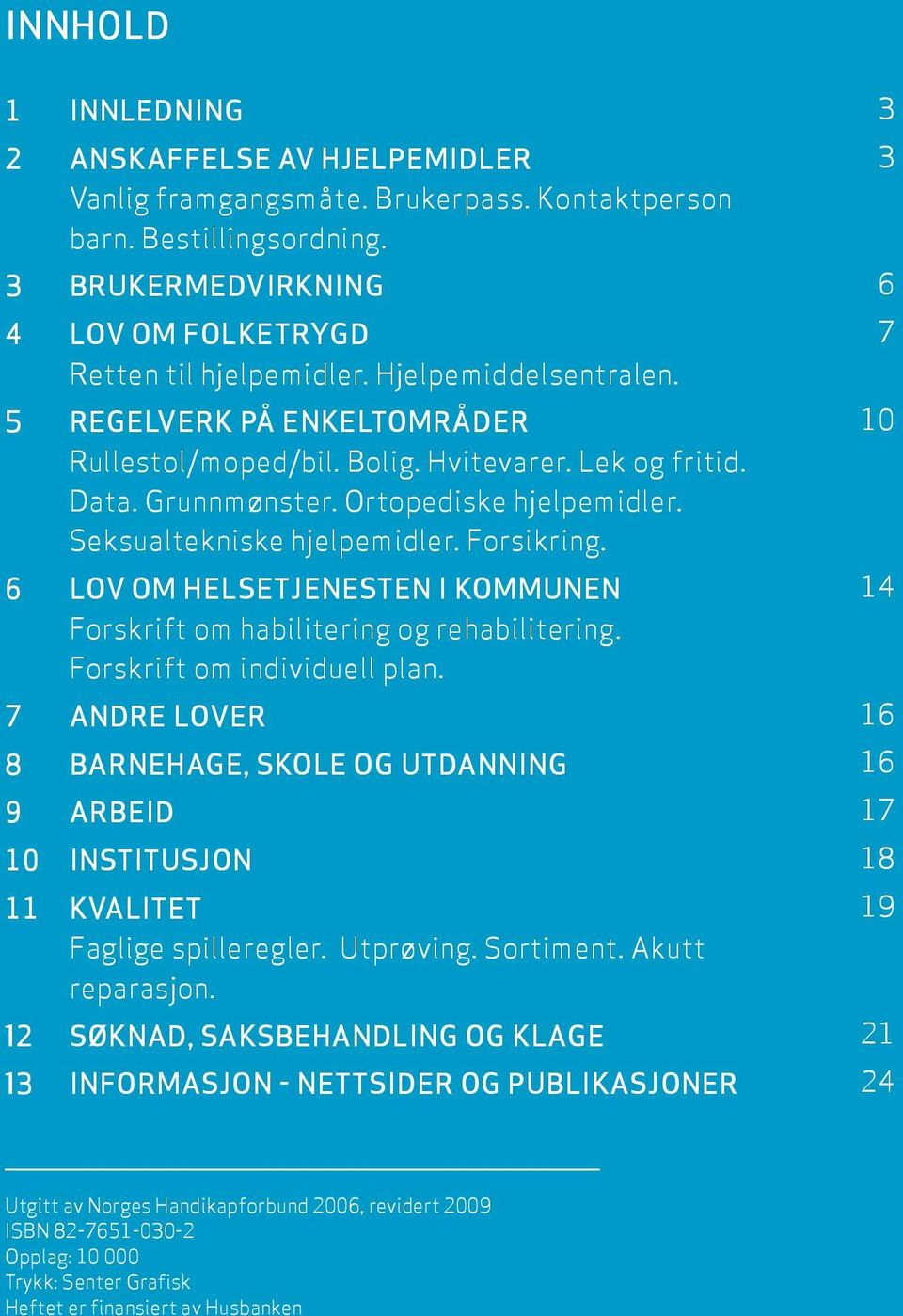 6 LOV OM HELSETJENESTEN I KOMMUNEN Forskrift om habilitering og rehabilitering. Forskrift om individuell plan.