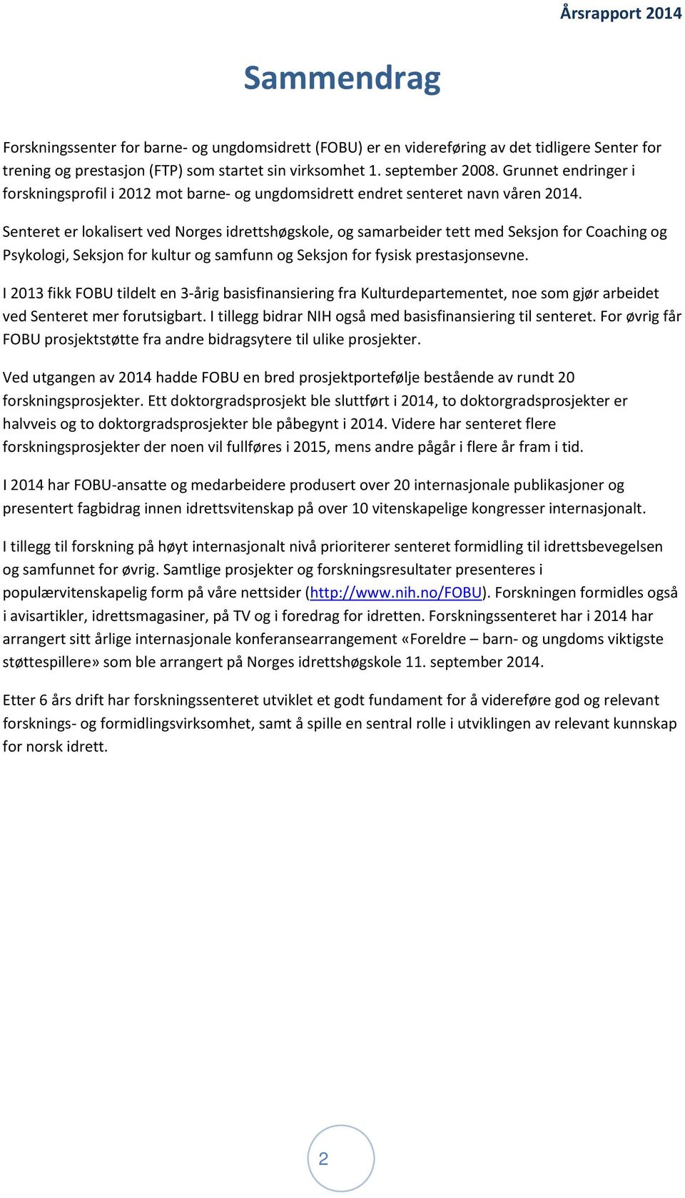 Senteret er lokalisert ved Norges idrettshøgskole, og samarbeider tett med Seksjon for Coaching og Psykologi, Seksjon for kultur og samfunn og Seksjon for fysisk prestasjonsevne.