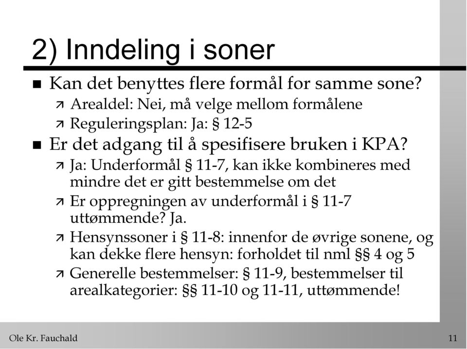 Ja: Underformål 11-7, kan ikke kombineres med mindre det er gitt bestemmelse om det Er oppregningen av underformål i 11-7 uttømmende?