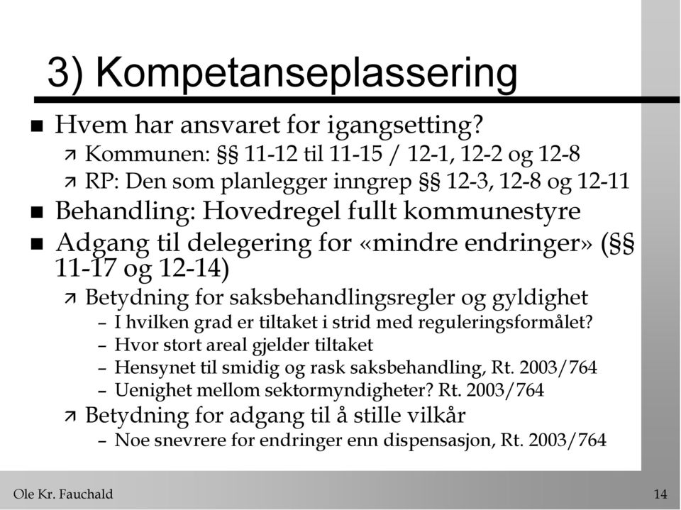 delegering for «mindre endringer» ( 11-17 og 12-14) Betydning for saksbehandlingsregler og gyldighet I hvilken grad er tiltaket i strid med