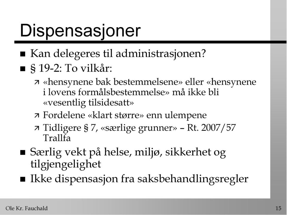 ikke bli «vesentlig tilsidesatt» Fordelene «klart større» enn ulempene Tidligere 7, «særlige